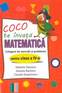 Coco te invata matematica. Culegere de exercitii si probleme pentru clasa a 4-a