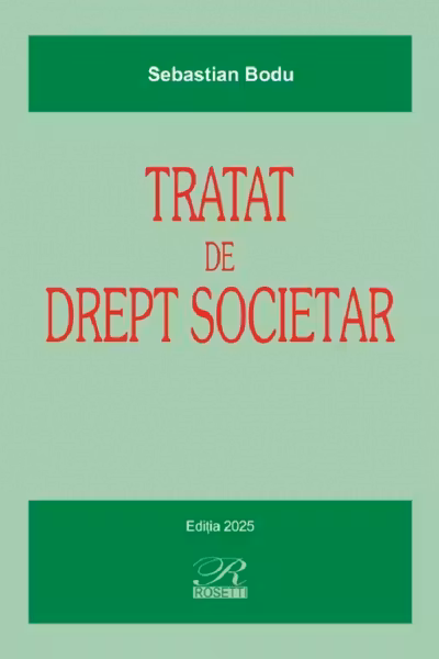 Tratat de drept societar : teorie si practica / Sebastian Bodu