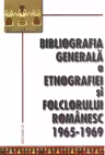 Bibliografia generala a etnografiei si folclorului romanesc (1965-1969)