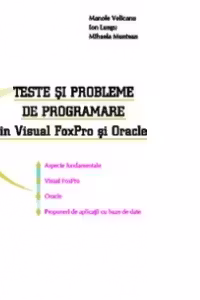 Teste si probleme de programare n Visual FoxPro si Oracle - (aspecte fundamentale, Visual FoxPro, Oracle, propuneri de aplicatii cu baze de date)
