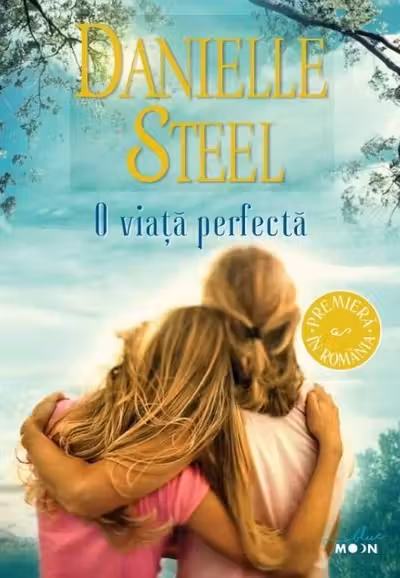 O VIATA PERFECTA. Danielle Steel