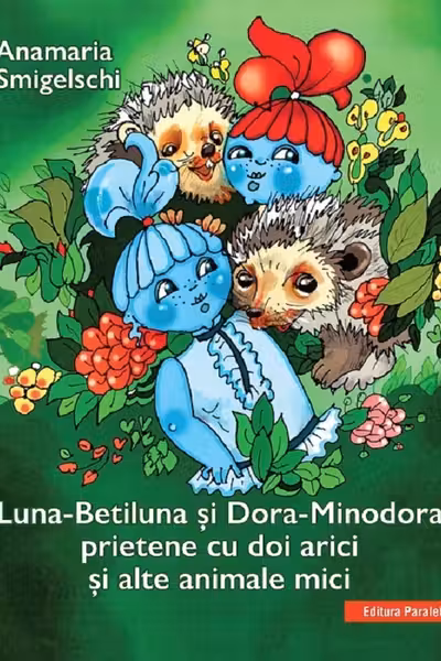 Luna-Betiluna si Dora-Minodora, prietene cu doi arici si alte animale mici
