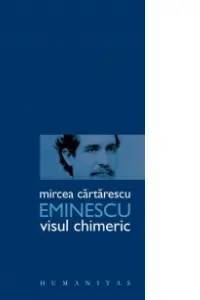 Eminescu. Visul chimeric