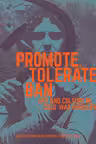 Promote, Tolerate, Ban