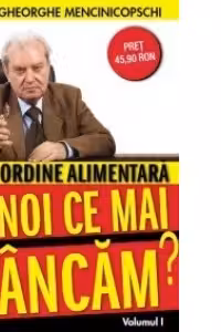 Noua ordine alimentara - Si noi ce mai mancam? (Volumul 1)