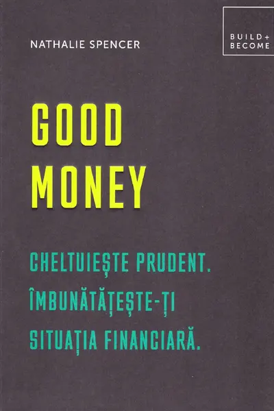 Good Money: Cheltuieste prudent. Imbunatateste-ti situatia financiara