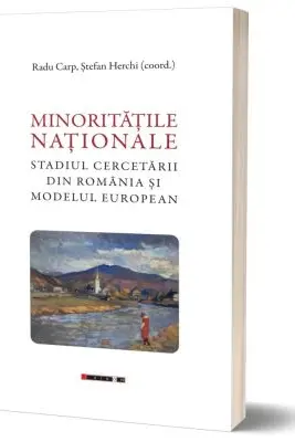 Minoritatile nationale - Studiul cercetarii din Romania si modelul european - Radu Carp, Stefan Herchi