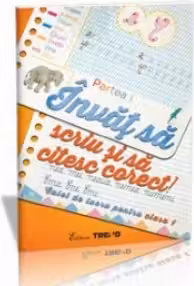 Invat sa scriu si sa citesc corect! Caiet de lucru pentru clasa I - Partea I