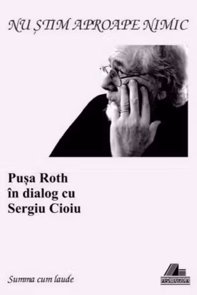 Nu știam aproape nimic. Pușa Roth în dialog cu Sergiu Cioiu