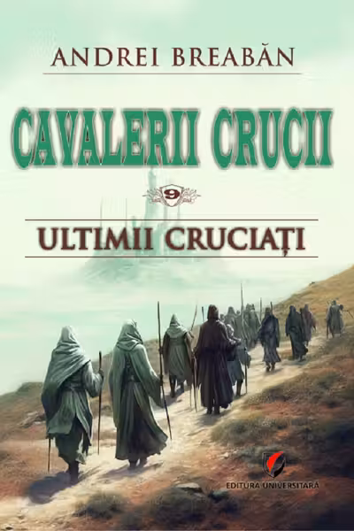 Cavalerii Crucii - Volumul 9. Ultimii cruciati