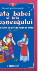 Fata babei si fata mosneagului. Carte de citit cu litere mari de tipar (format B5)