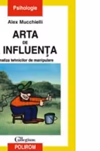 Arta de a influenta. Analiza tehnicilor de manipulare