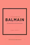 Little Guides to Style: Little Book of Balmain