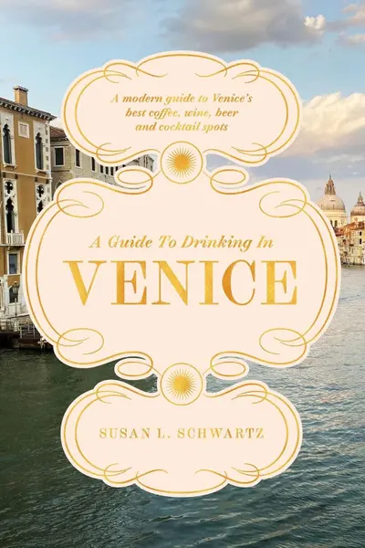A Guide to Drinking in Venice