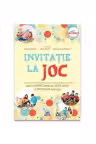 Invitatie la joc: pentru parinti dedicati, copii fericiti si profesori implicati