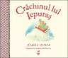 Craciunul lui Iepuras - Harry Horse. Traducere de Luminita Gavrila