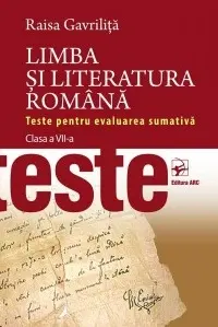 Limba si literatura romana. Teste de evaluarea sumativa. Clasa a VII-a