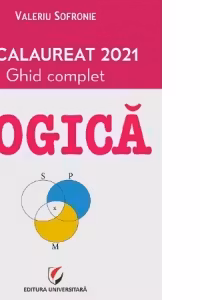 Logica. Bacalaureat 2021. Ghid complet