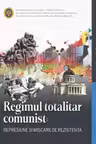 Regimul totalitar comunist: represiune si miscarea de rezistenta : suport informational pentru clasa a 12-a