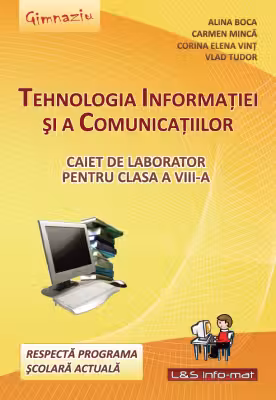 Tehnologia Informatiei si a Comunicatiilor. Caiet de laborator pentru clasa a 8-a
