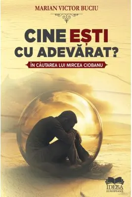 Cine esti cu adevarat? In cautarea lui Mircea Ciobanu
