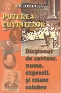 Puterea cuvintelor. Dictionar de cuvinte, nume, expresi si citate celebre