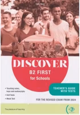 Discover B2 First for Schools. Teacher s guide with tests
