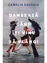 Dansează când îți vine să plângi