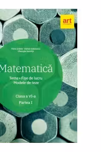 Matematica. Clasa a VI-a. Semestrul 1. Teste. Fise de lucru. Modele de teze