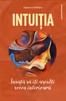 Intuitia. Invata sa iti asculti vocea interioara