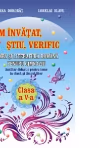 Am invatat, stiu, verific. Limba si literatura romana pentru clasa a V-a - Auxiliar didactic pentru teme la clasa si timpul liber