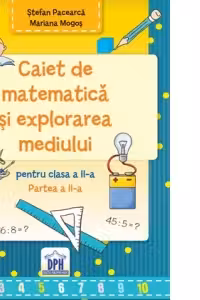 Caiet de Matematica si explorarea mediului pentru clasa a 2-a semestrul 2