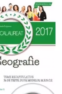 Bacalaureat 2017. Geografie. Teme recapitulative. 36 de teste, dupa modelul M.E.N.C.S.