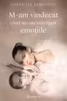 M-am vindecat cand mi-am imbratisat emotiile
