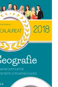 Bacalaureat 2018. Geografie. Teme recapitulative. 30 de teste, dupa modelul M.E.N.