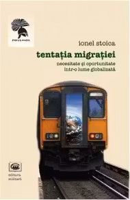 Tentatia migratiei. Necesitate si oportunitate intr-o lume globalizata