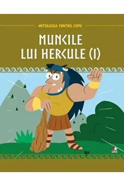 MITOLOGIA. Muncile lui Hercule. Vol 1