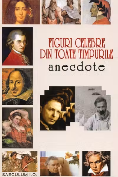 Figuri celebre din toate timpurile. Anectdote