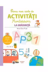 PRIMA MEA CARTE DE ACTIVITATI MONTESSORI. La gradinita 3-4 ani
