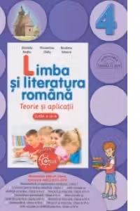 LIMBA SI LITERATURA ROMANA. Teorie si aplicatii. Clasa a IV-a