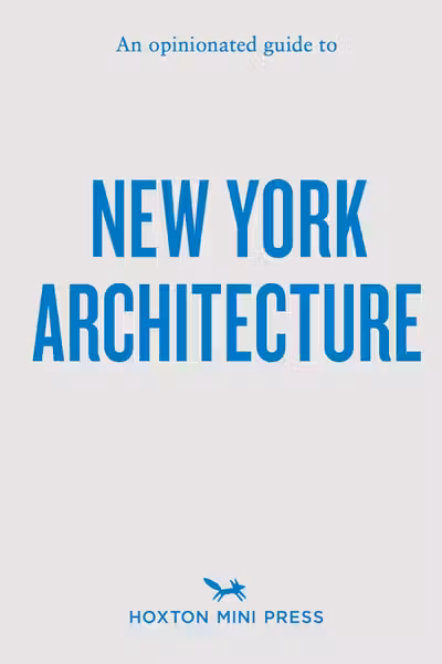 An Opinionated Guide to New York Architecture