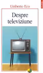 Despre televiziune Scrieri 1956‑2015