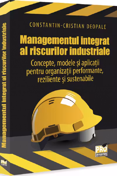 Managementul integrat al riscurilor industriale - Concepte, modele si aplicatii pentru organizatii performante, reziliente si sustenabile