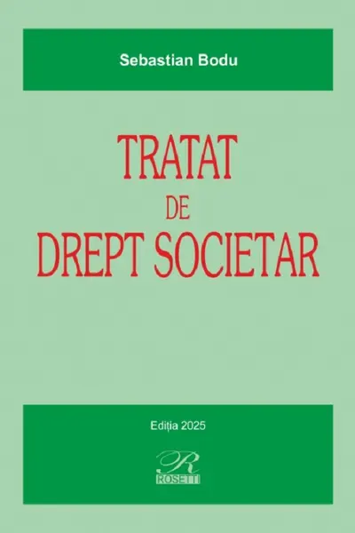 Tratat de drept societar : teorie si practica / Sebastian Bodu