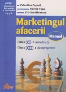 Marketingul afacerii. Manual pentru clasa a 11-a, ruta directa si a 12-a, ruta progresiva