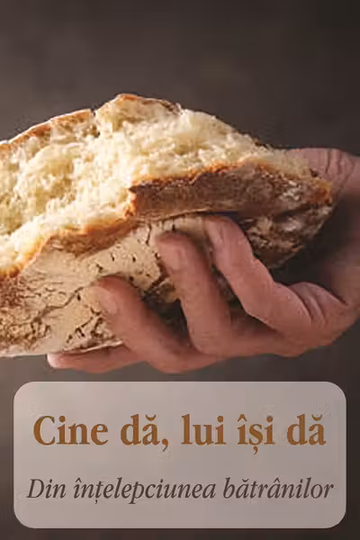 Cine dă, lui își dă. Din înțelepciunea bătrânilor