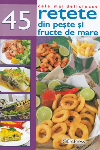 Cele mai delicioase 45 retete din peste si fructe de mare