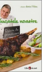 Bucatele noastre - Retete de primavara