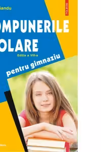 Compunerile scolare pentru gimnaziu (editia a VIII-a, revazuta si adaugita)