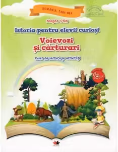 Istoria pentru elevi curiosi. Voievozi si carturari. Caiet de lectura si activitati